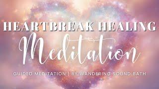 Heartbreak Healing | 20 Minute Guided Meditation