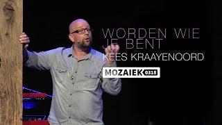 Preek: Worden wie je bent - Kees Kraayenoord