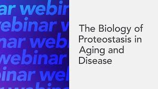 The Biology of Proteostasis in Aging and Disease