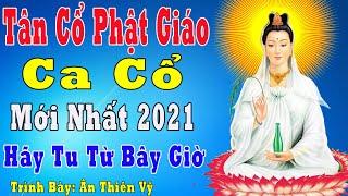 Tân Cổ - Tân Cổ Phật Giáo - Nghe LK CA CỔ PHẬT GIÁO Mới Nhất 2021, Tân Cổ Cải Lương Phật Giáo 2021