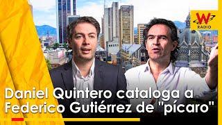 Daniel Quintero cataloga a Federico Gutiérrez de "pícaro" | La W | Julio Sánchez Cristo