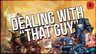 Dealing With "THAT GUY" In Games Of Warhammer 40,000