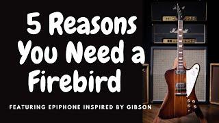 5 Reasons You Need A Firebird featuring Epiphone Inspired By Gibson