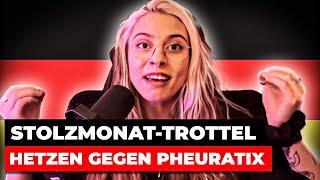 Stolzmonat-Trottel hetzen gegen Pheuratix