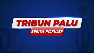 BERITA POPULER TRIBUNPALU HARI INI, SENIN 11 OKTOBER 2021