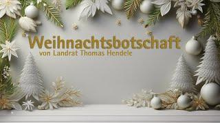 Weihnachtsbotschaft 2024 von Landrat Thomas Hendele