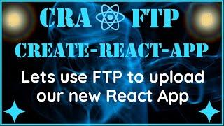 Running Create React App and uploading using FTP all in one video