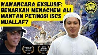 WAWANCARA EKSKLUSIF: BENARKAH MENACHEM ALI MANTAN PETINGGI ISCS MUALLAF?