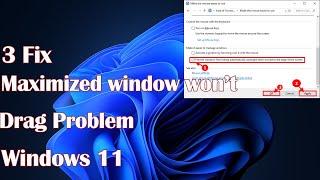 Maximized window won’t drag problem in Windows 11 - 3 Fix