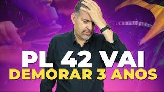 PL 42 Vai Demorar Muito para Ser Finalizado?