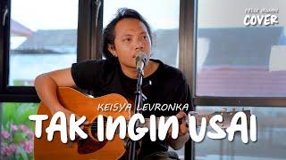 TAK INGIN USAI - KEISYA LEVRONKA | FELIX IRWAN