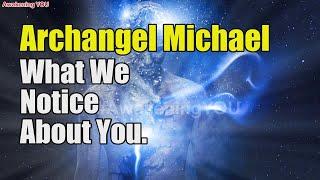 Archangel Michael~ What We Notice About You | Awakening YOU