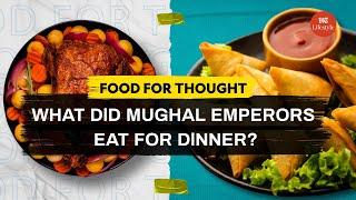 What did Mughal Emperors Eat For Dinner? | Food for Thought