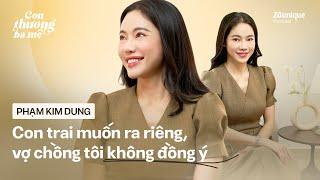 Con trai hơn 20 tuổi muốn ở riêng nhưng tôi không đồng ý - CEO Phạm Kim Dung | Con Thương Ba Mẹ #1