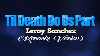 TIL DEATH DO US PART - Leroy Sanchez (KARAOKE VERSION)