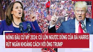 Nóng bầu cử Mỹ 2024: Cú lộn ngược dòng của bà Harris rút ngắn khoảng cách với ông Trump