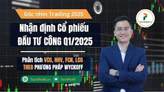 Góc nhìn Trading: Nhận định cổ phiếu Đầu tư công Q1/2025 theo Wyckoff VCG, HHV, FCN LCG