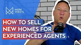 How To Sell New Homes For Experienced Agents