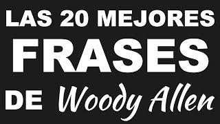 Las 20 mejores frases de WOODY ALLEN - Frases graciosas y para pensar