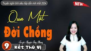 [Tập 9 kết] Qua Một Đời Chồng - Kể chuyện đêm khuya | Đọc truyện radio