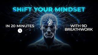 Shift Your Mindset in 22 Minutes - 9D Breathwork Journey to Rewire Your Thoughts