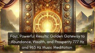 Very Powerful Relaxing Golden Gateway to Abundance Wealth Prosperity 777 Hz 963 Hz Music Meditation