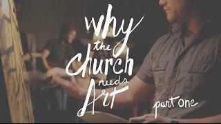 Why The Church Needs Art - Part One