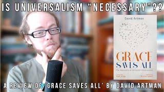 Is Universalism "Necessary"?? A Review of Grace Saves All by David Artman