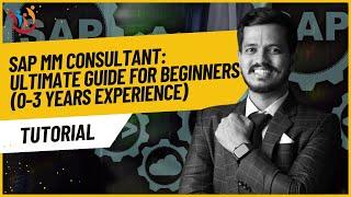 SAP MM Consultant: Ultimate Guide for Beginners (0-3 Years Experience)