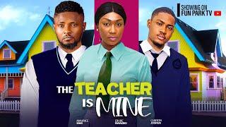 THE TEACHER IS MINE- MAURICE SAM, CLINTON JOSHUA, EBUBE NWAGBO