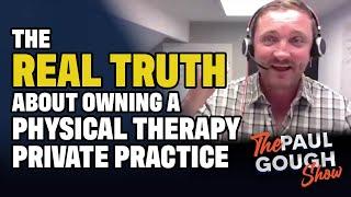 The REAL TRUTH About Owning A PT Private Practice - Paul Gough