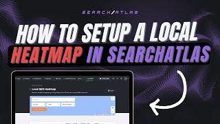 How To Setup a Local Heatmap in SearchAtlas