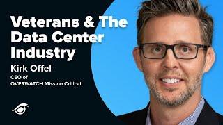 Veterans & The Data Center Industry with Kirk Offel, CEO of OVERWATCH Mission Critical