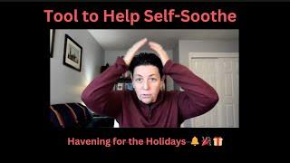 Tool to Self-Soothe-- Havening -Use this technique to cope with holiday stress and everyday stress.