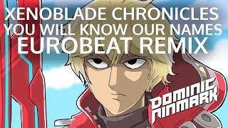 Xenoblade Chronicles - You Will Know Our Names [Eurobeat Remix]