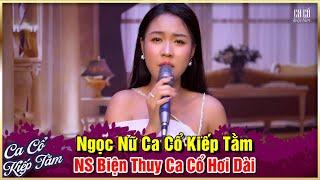 Ngọc Nữ Ca Cổ Kiếp Tằm NS Biện Thuy Ca Cổ Hơi Dài 1000 Chữ - Tuyển Chọn Ca Cổ Kiếp Tằm Hay Nhất