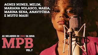 AS MELHORES DE 2022 DA NOVA MPB VOL. 7 AGNES NUNES, MARINA SENA, ANAVITORIA, MARIA BBB, MELIM, LAGUM