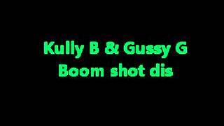 Kully B & Gussy G - Boom Shot Dis