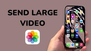 How To Send Large Videos on iPhone?