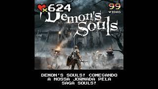 99Vidas 624 - Demon's Souls! Começando a nossa jornada pela Saga Souls!!