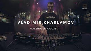 WAREHOUSE PODCAST 174 - VLADIMIR KHARLAMOV