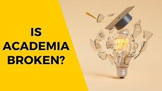 Is Academia Really "BROKEN"?