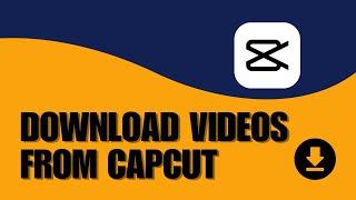 How to Download Videos from CapCut