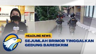 Sejumlah Personel dan Kendaraan Taktis Brimob Tinggalkan Gedung Bareskrim Polri