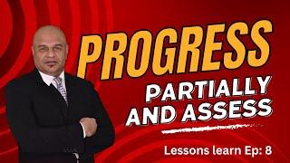 Progress partially and assess | Lessons learnt Ep 8