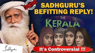 IT'S EPIC! Sadhguru's BEFITTING Reply To "THE KERALA STORY" Controversial Statement | Sadhguru