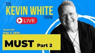 The Kevin White Show E181: You are MUST Part 2