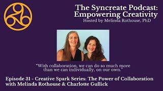 Syncreate Podcast Episode 31 [VIDEO]: Collaboration with Melinda Rothouse & Charlotte Gullick