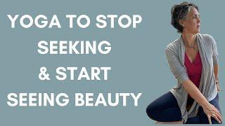 Stop Seeking & Start Seeing - Mindful Yoga to Appreciate the Beauty of the Moment w/ Jessie Mahoney