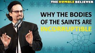 Why The Bodies of The Awliya(Saints) are Incorruptible? - Hamza Yusuf